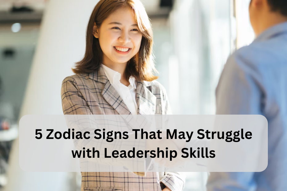 5 Zodiac Signs That May Struggle with Leadership Skills