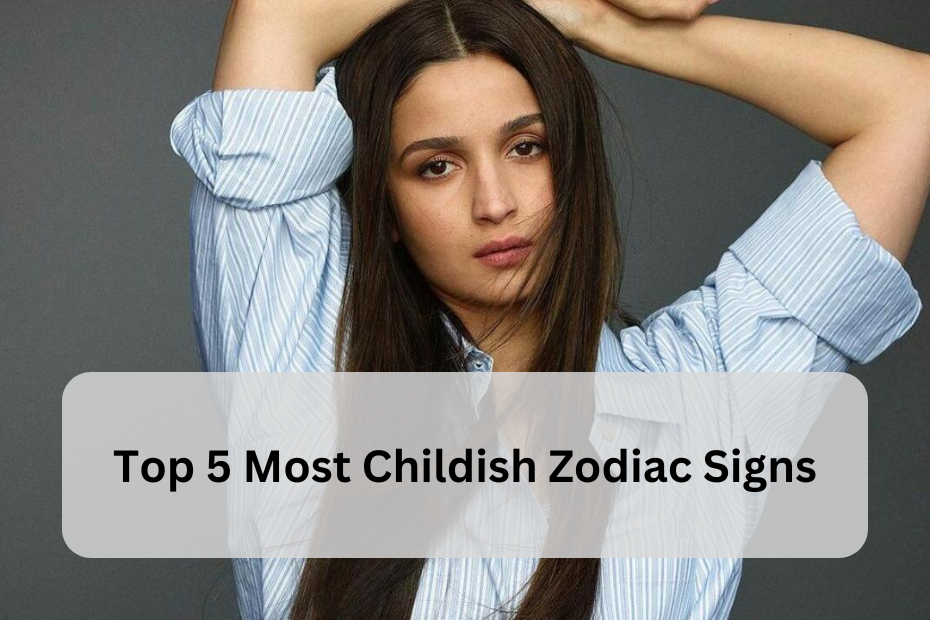 Top 5 Most Childish Zodiac Signs