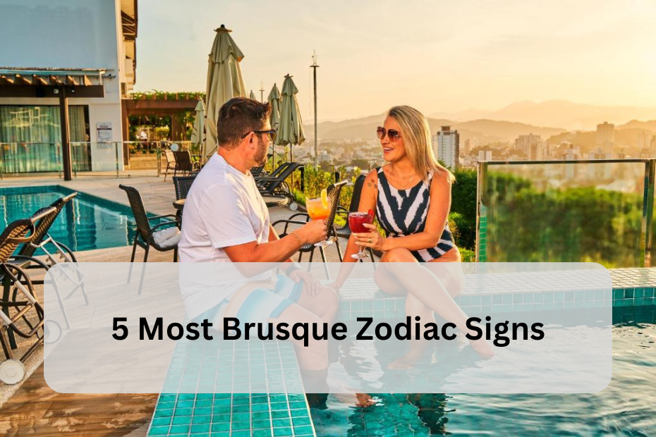 5 Most Brusque Zodiac Signs