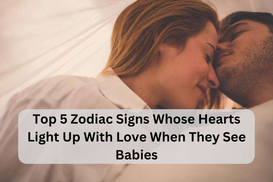 Top 5 Zodiac Signs Whose Hearts Light Up With Love When They See Babies