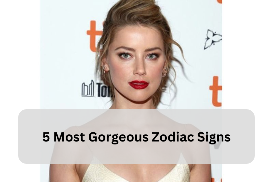 5 Most Gorgeous Zodiac Signs