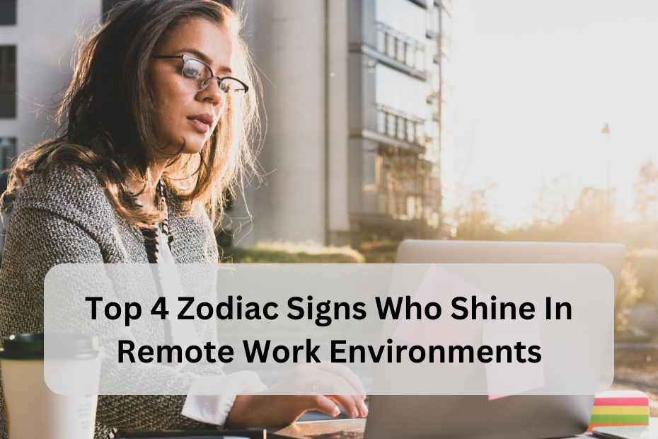 Top 4 Zodiac Signs Who Shine In Remote Work Environments