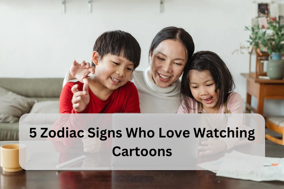 5 Zodiac Signs Who Love Watching Cartoons