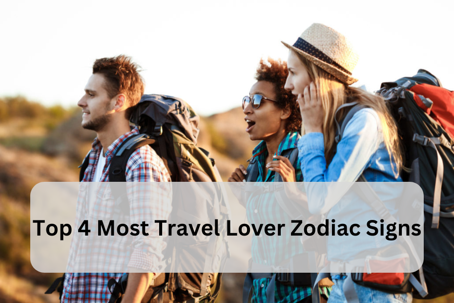 Top 4 Most Travel Lover Zodiac Signs